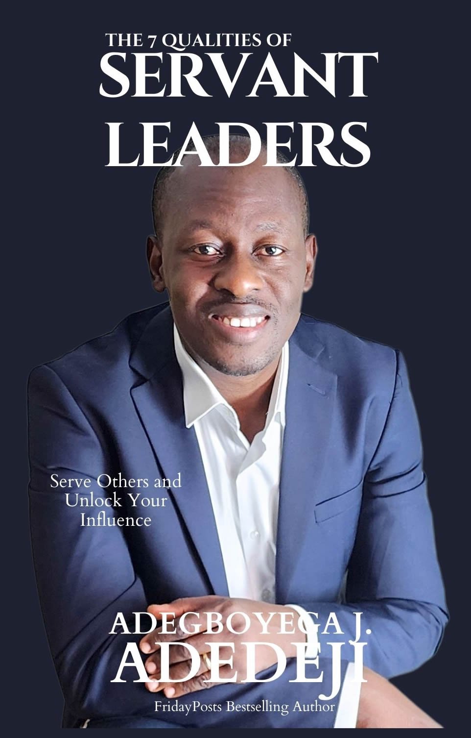 The 7 Qualities of Servant Leaders: Serve Others and Unlock Your Influence (Paperback Book)