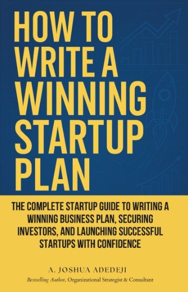 How to Write a Winning Startup Plan: The Complete Startup Guide to Writing a Winning Business Plan, Securing Investors, & Launching Successful Startups with Confidence (Paperback)